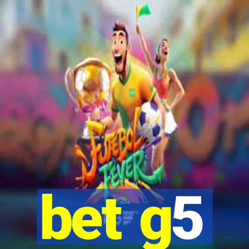 bet g5